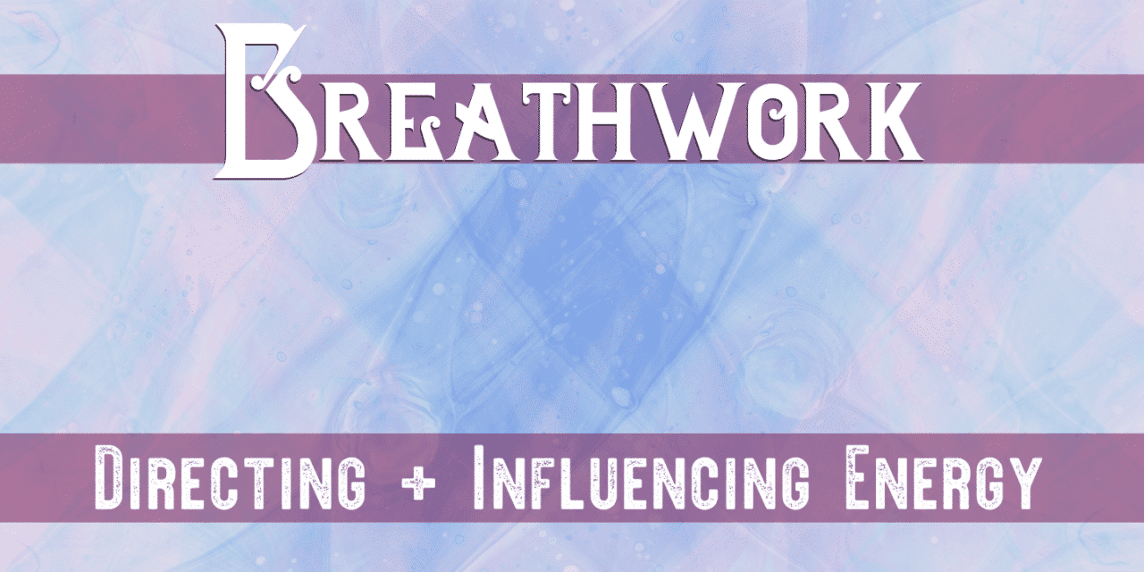 Breathwork: Directing and Influencing Energy