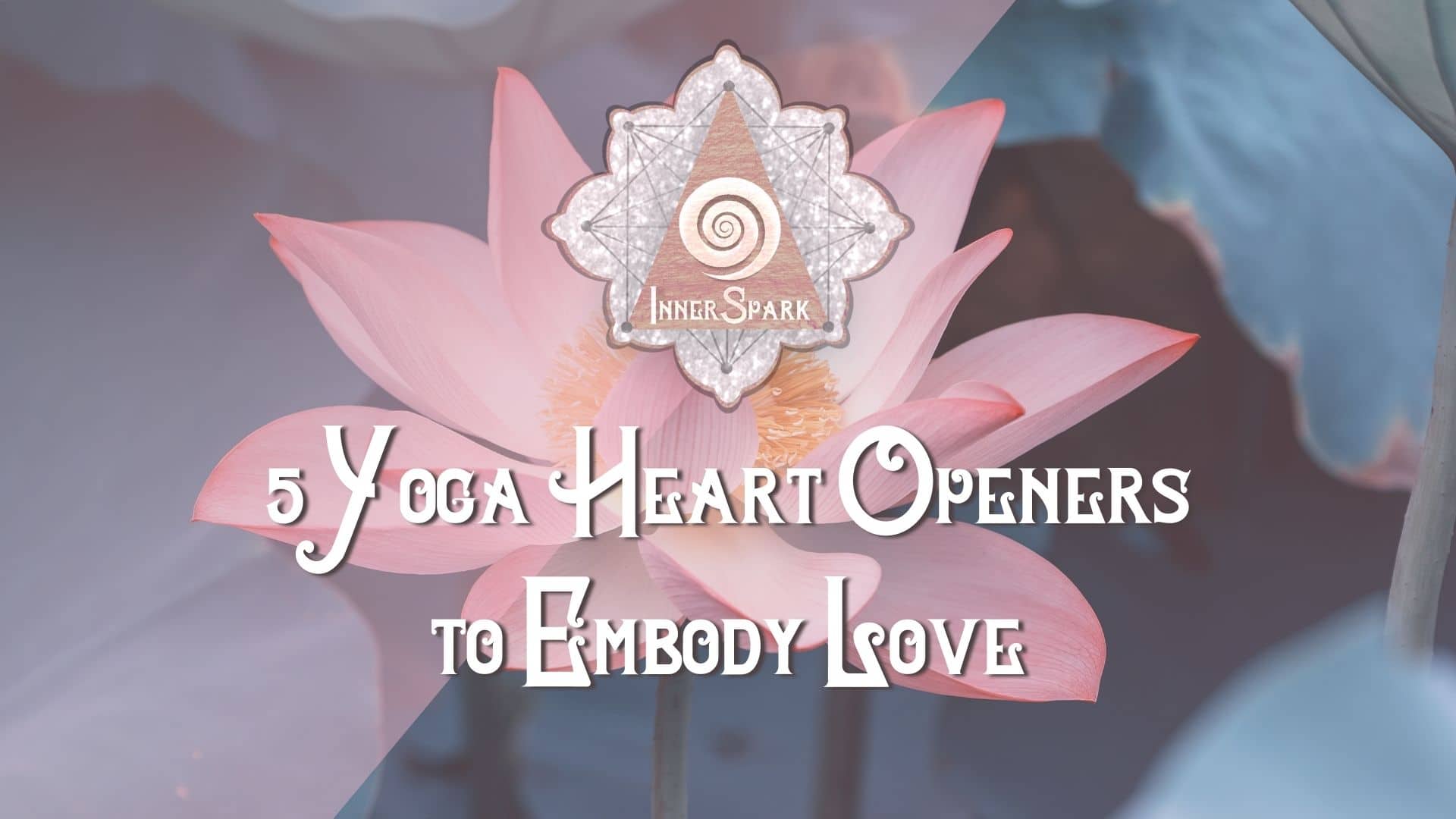 5 Yoga Heart Openers to Embody Love