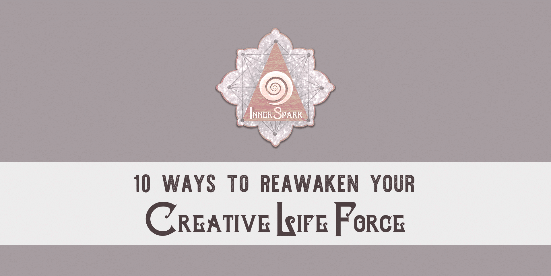 10 Ways to Reawaken your Creative Life Force