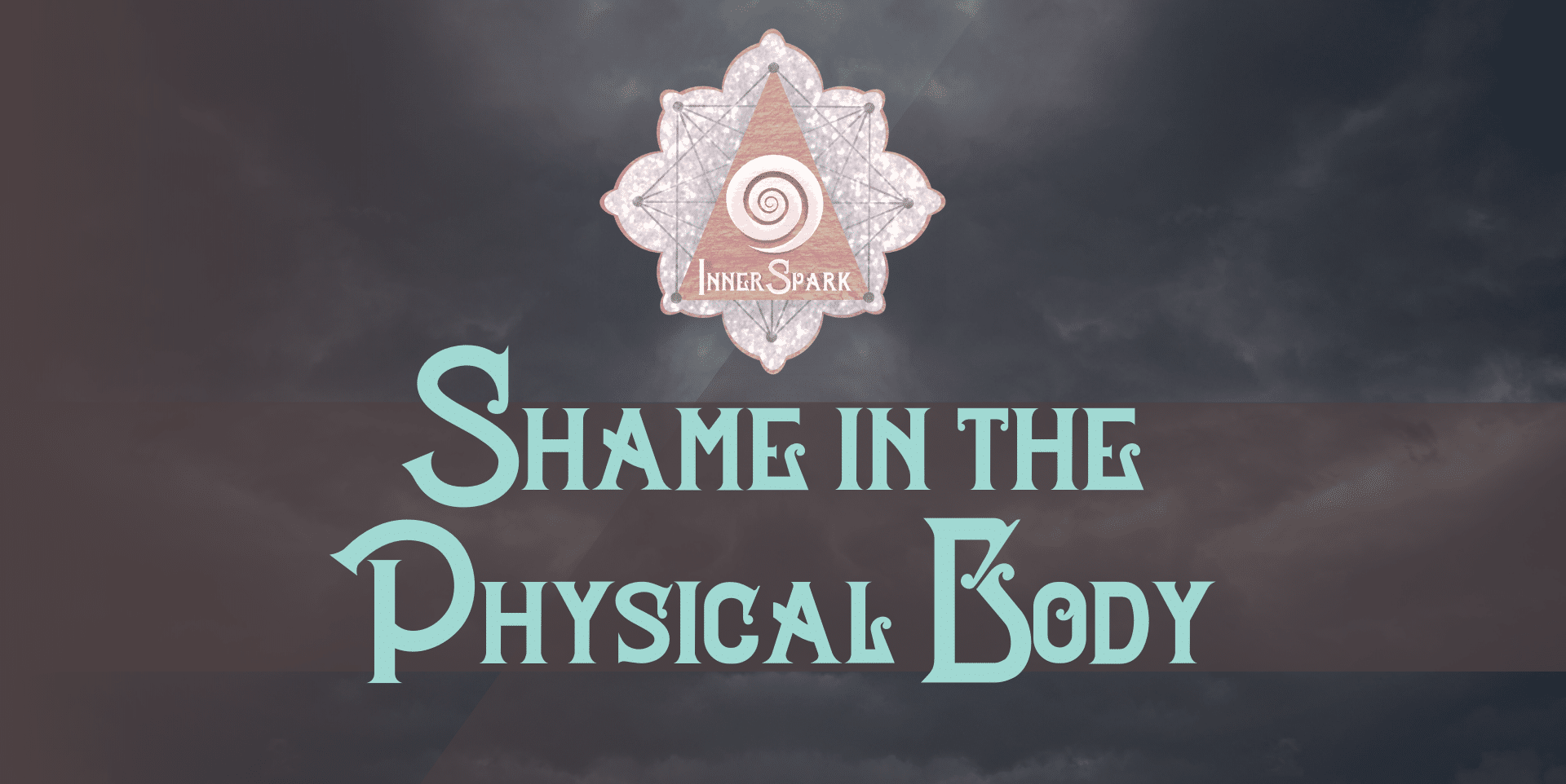 Shame in the Physical Body: Symptoms & Dis-Eases Associated with Shame