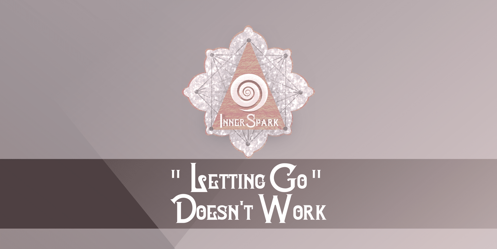“Letting Go” Doesn’t Work
