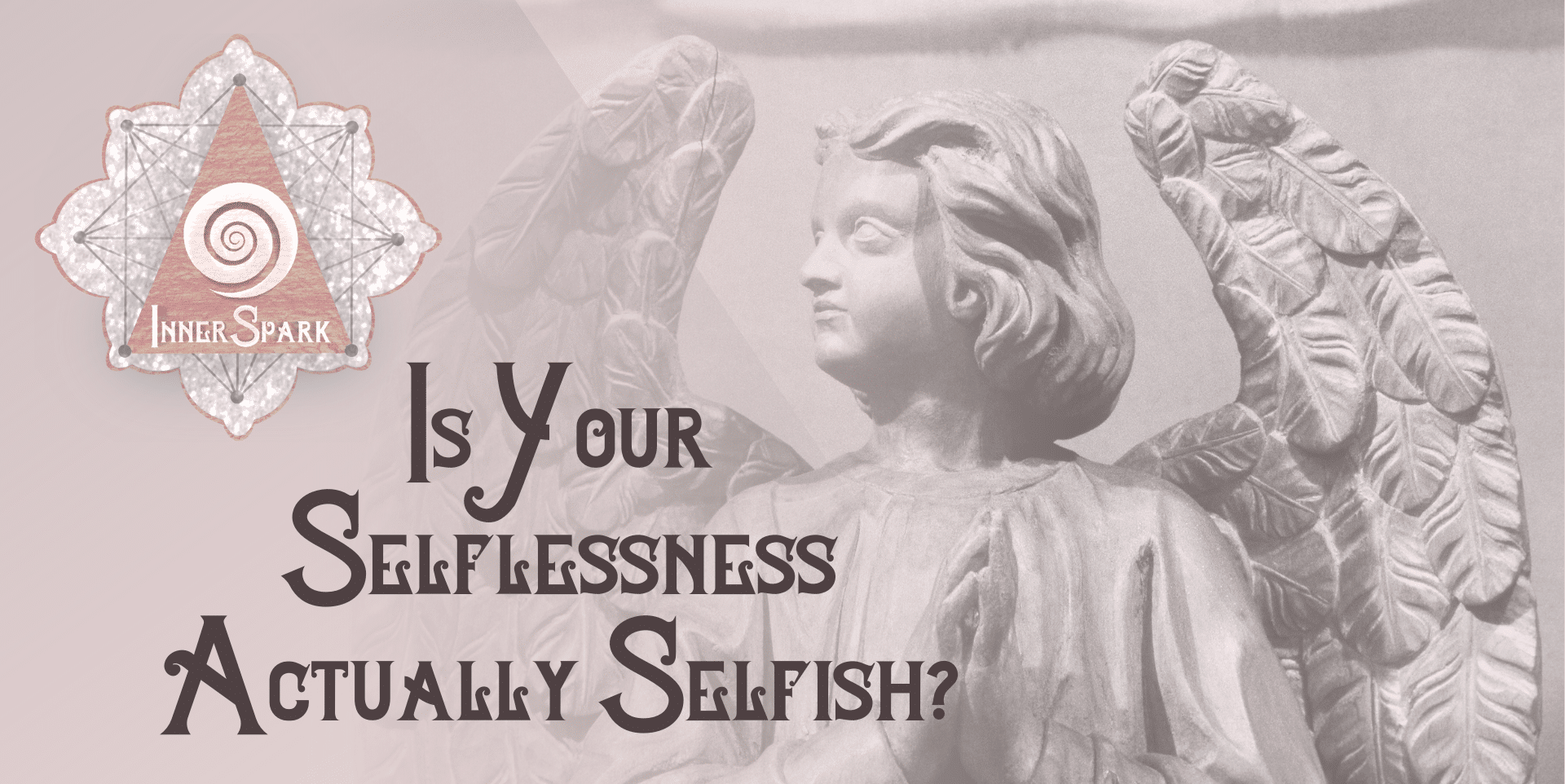 Is Your Selflessness Actually Selfish?