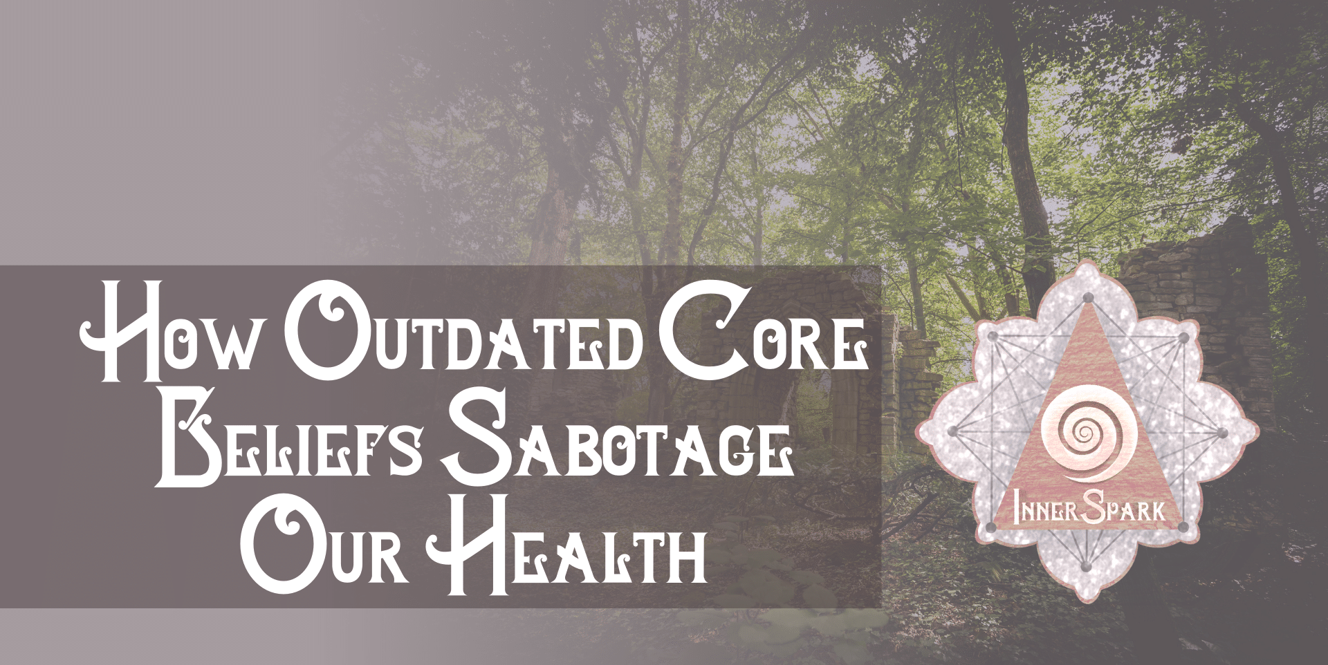 How Outdated Core Beliefs Sabotage Our Health
