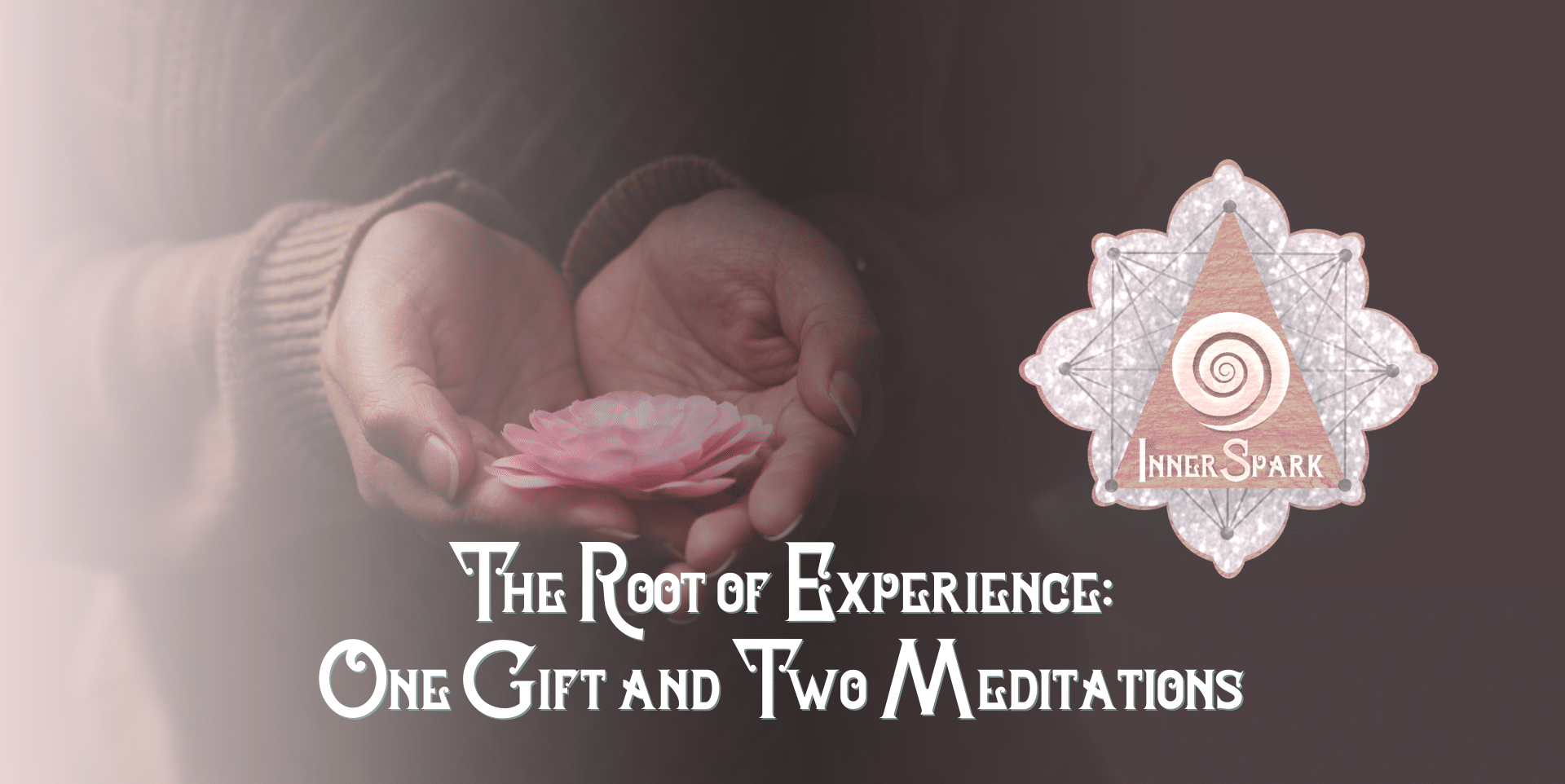 The Root of Experience: One Gift and Two Meditations