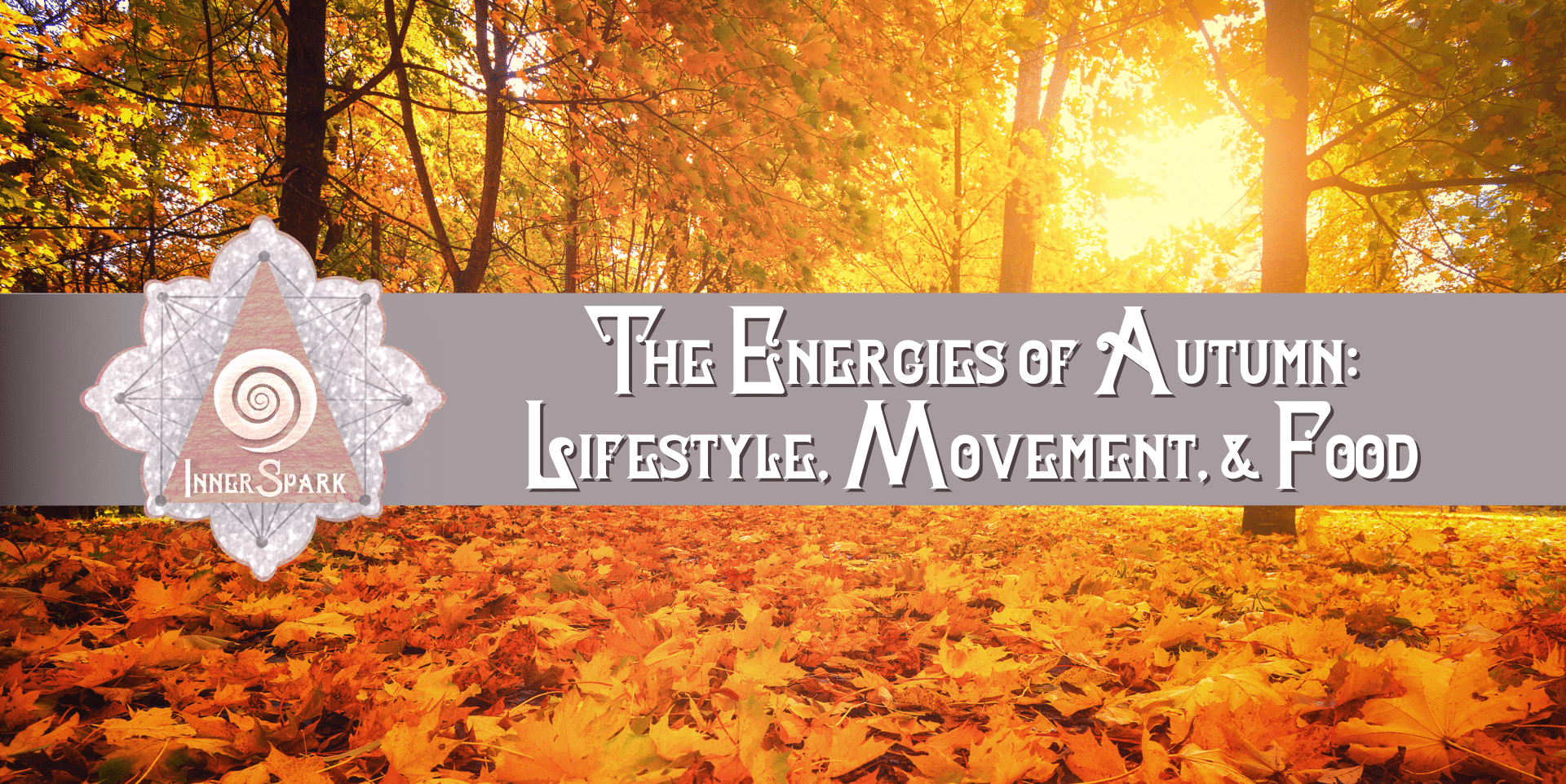 The Energies of Autumn: Lifestyle, Movement, & Food