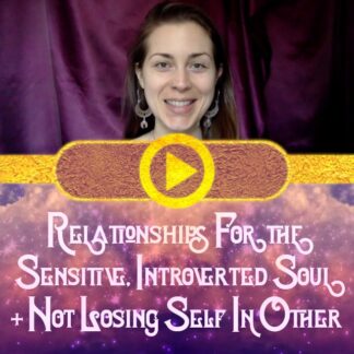 Relationships For the Sensitive, Introverted Soul + Not Losing Self In Other