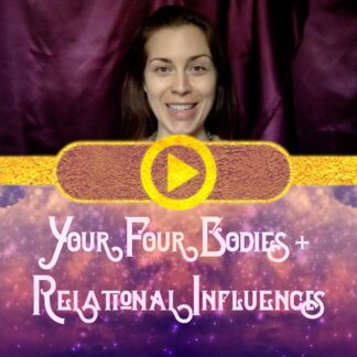 Your Four Bodies + Relational Influences