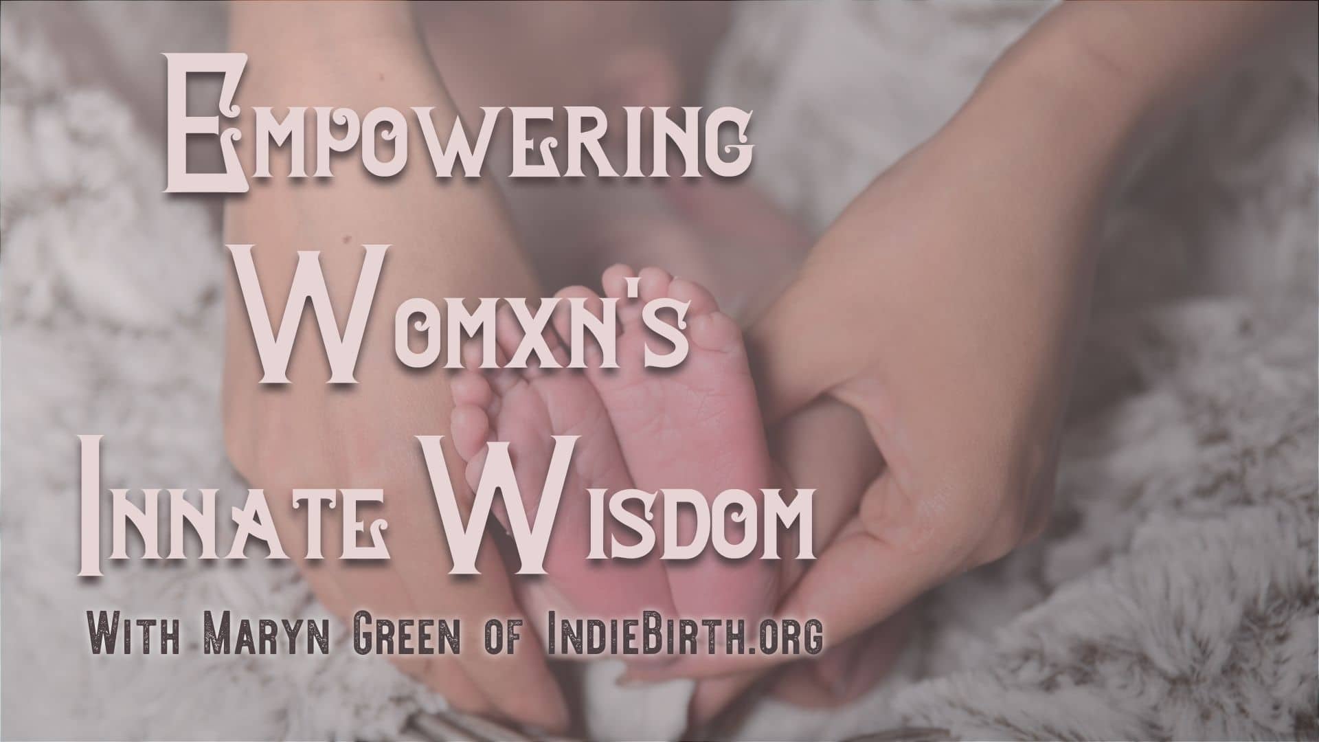 Empowering Womxn’s Innate Wisdom