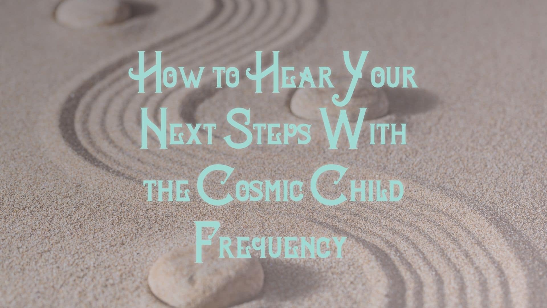 How to Hear Your Next Steps With the Cosmic Child Archetype