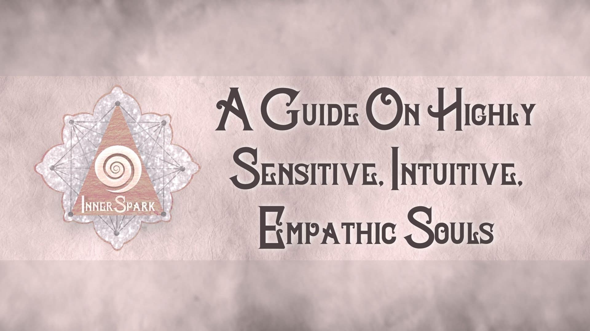 A Guide On Highly Sensitive, Intuitive, Empathic Souls