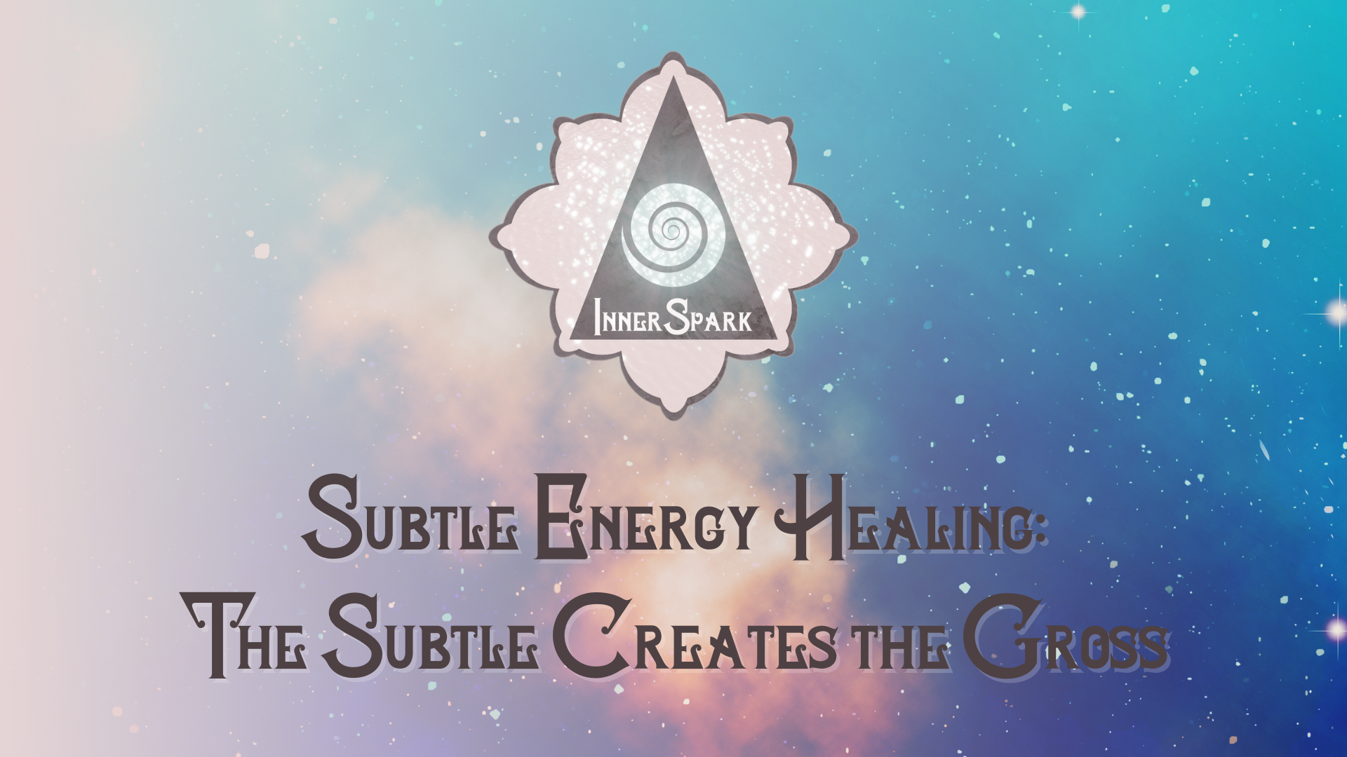 Subtle Energy Healing: The Subtle Creates the Gross