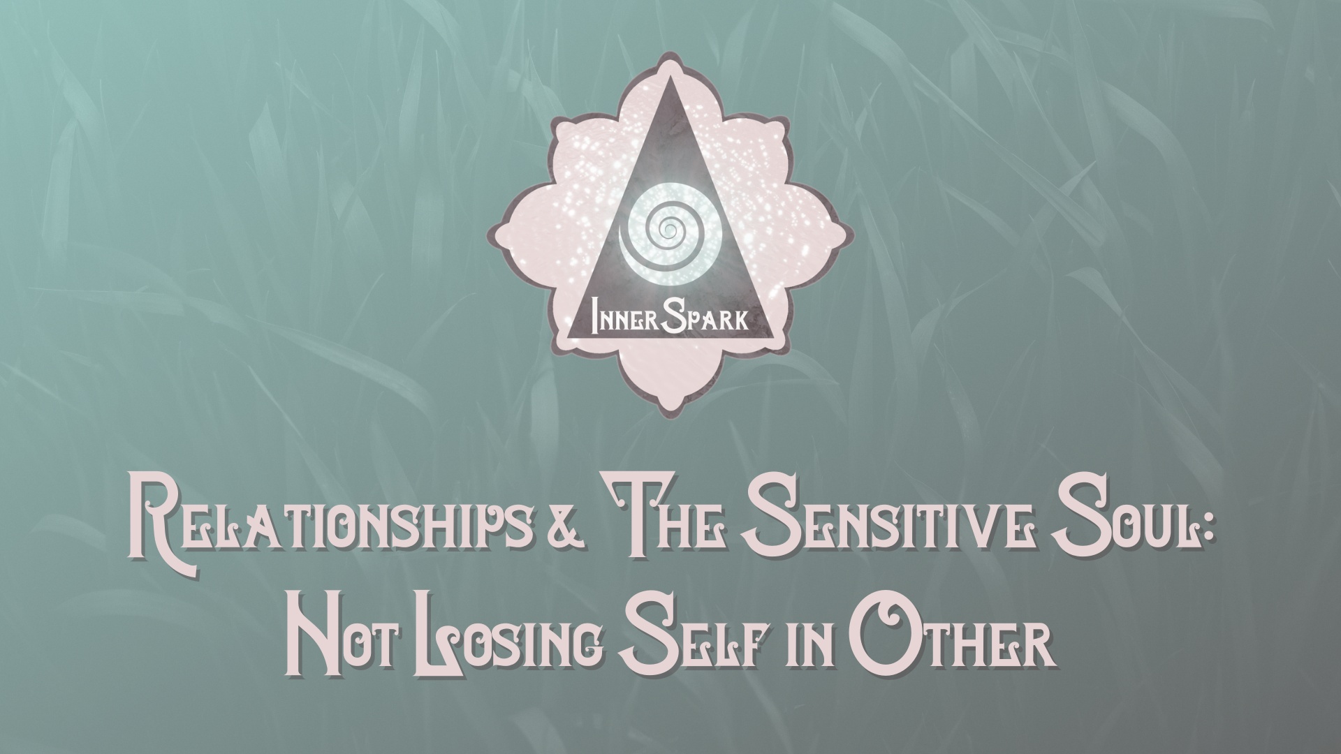 Relationships + The Sensitive Soul