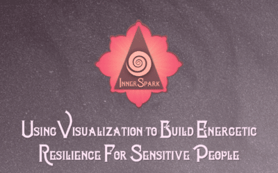 2 Ways to Use Visualization to Build Energetic Resilience For Sensitive People