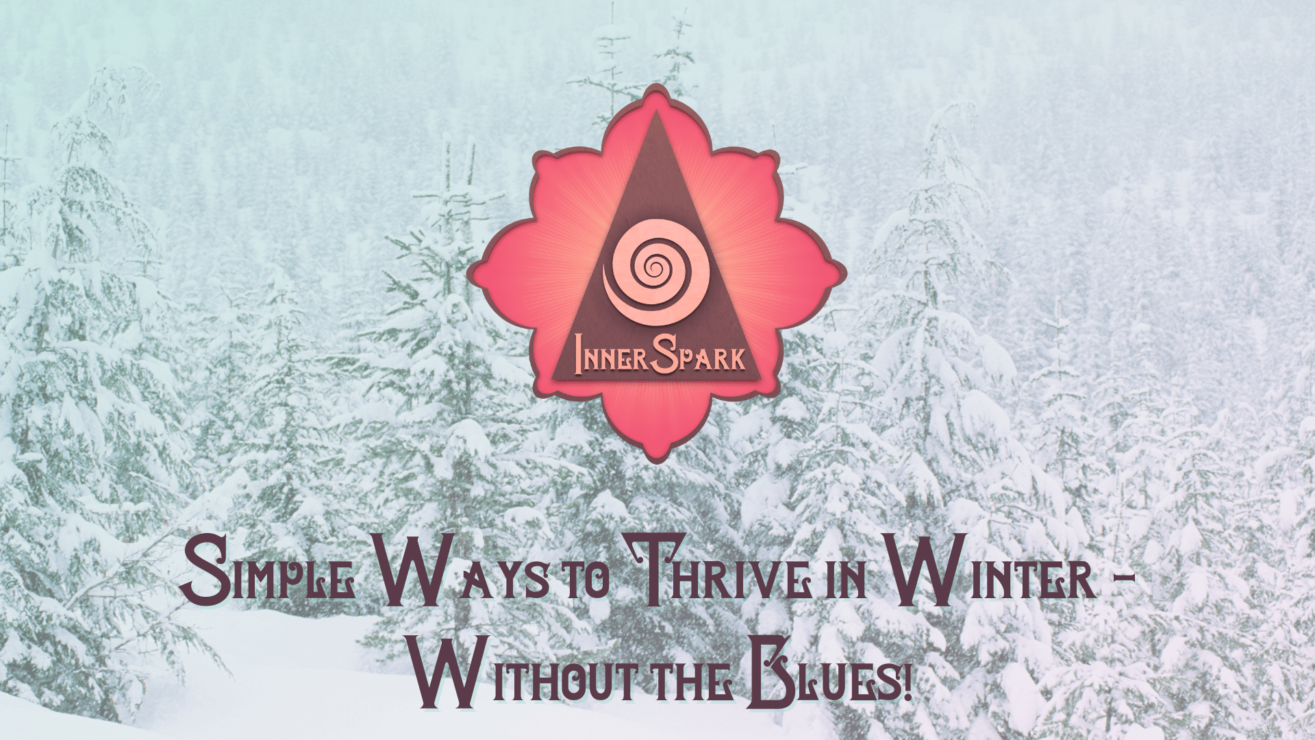 Simple Ways to Thrive in Winter – Without the Blues!