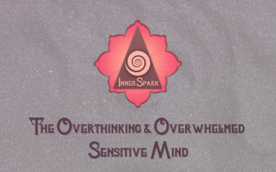 The Overthinking & Overwhelmed Sensitive Mind