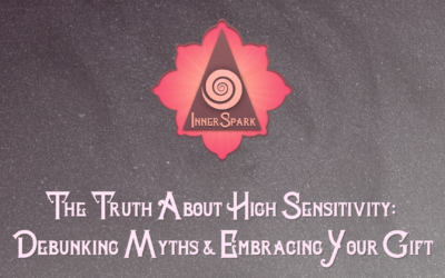 The Truth About High Sensitivity: Debunking Myths & Embracing Your Gift