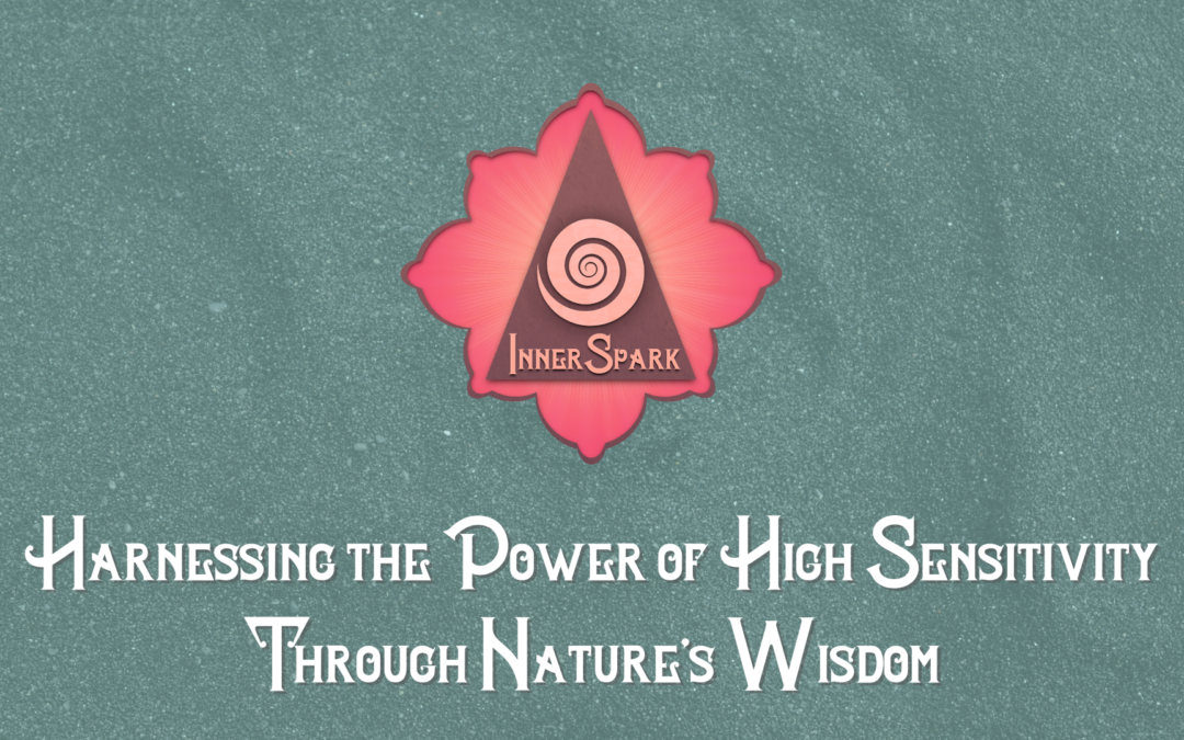 Harnessing the Power of High Sensitivity Through Nature’s Wisdom