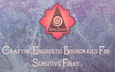 Crafting Energetic Boundaries For Sensitive Folks